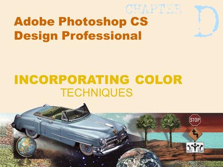 Adobe Photoshop CS Design Professional TECHNIQUES INCORPORATING COLOR.