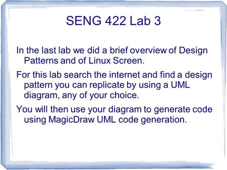 SENG 422 Lab 3 In the last lab we did a brief overview of Design Patterns and of Linux Screen. For this lab search the internet and find a design pattern.
