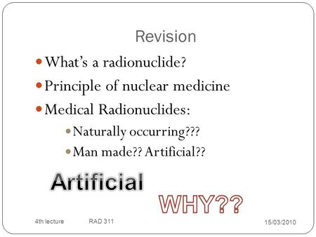 Artificial WHY?? Revision What’s a radionuclide?