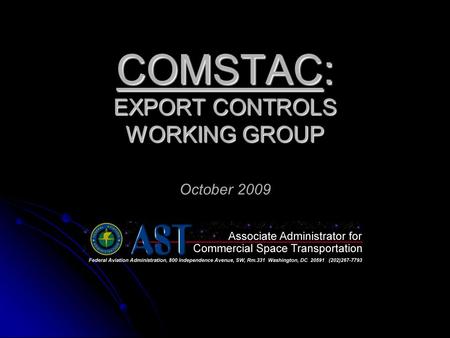 COMSTAC: EXPORT CONTROLS WORKING GROUP COMSTAC: EXPORT CONTROLS WORKING GROUP October 2009.