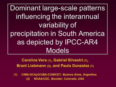 Dominant large-scale patterns influencing the interannual variability of precipitation in South America as depicted by IPCC-AR4 Models Carolina Vera (1),