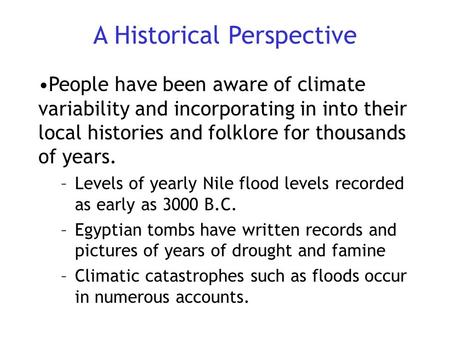 A Historical Perspective People have been aware of climate variability and incorporating in into their local histories and folklore for thousands of years.