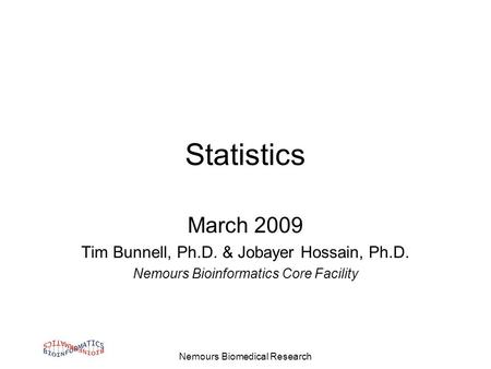 Nemours Biomedical Research Statistics March 2009 Tim Bunnell, Ph.D. & Jobayer Hossain, Ph.D. Nemours Bioinformatics Core Facility.