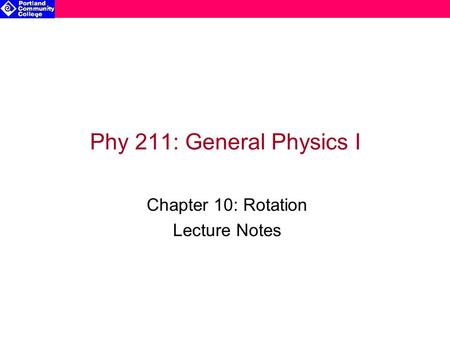 Phy 211: General Physics I Chapter 10: Rotation Lecture Notes.