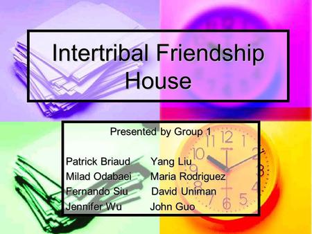 Intertribal Friendship House Presented by Group 1 Patrick Briaud Yang Liu Milad Odabaei Maria Rodriguez Fernando Siu David Uniman Jennifer Wu John Guo.