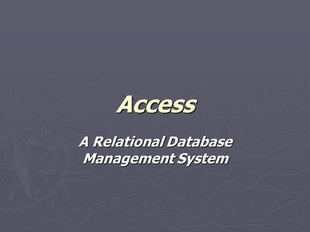 Access A Relational Database Management System. Prof. Leighton2 Database ► A database is a collection of data that’s related to a particular topic ► A.