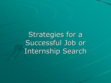Strategies for a Successful Job or Internship Search.
