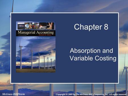 Copyright © 2009 by The McGraw-Hill Companies, Inc. All rights reserved. McGraw-Hill/Irwin Absorption and Variable Costing Chapter 8.