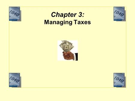 Chapter 3: Managing Taxes. Objectives Explain how taxes are administered and classified. Describe the concept of the marginal tax rate. Determine who.