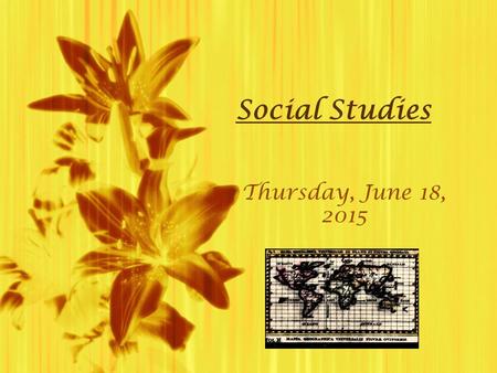Social StudiesThursday, June 18, 2015Thursday, June 18, 2015.