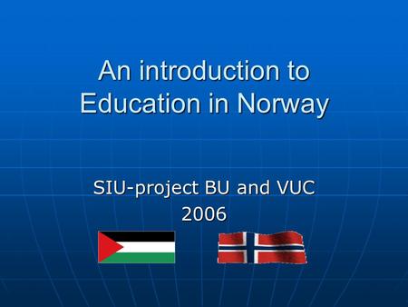 An introduction to Education in Norway SIU-project BU and VUC 2006.