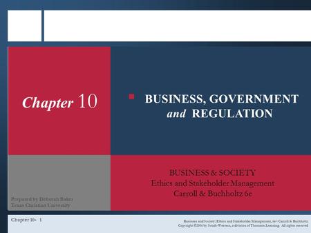 Chapter 10-1 Chapter 10 BUSINESS & SOCIETY Ethics and Stakeholder Management Carroll & Buchholtz 6e Business and Society: Ethics and Stakeholder Management,