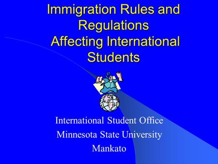 Immigration Rules and Regulations Affecting International Students International Student Office Minnesota State University Mankato.