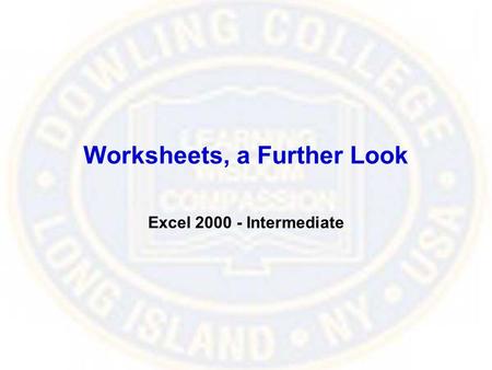 Worksheets, a Further Look Excel 2000 - Intermediate.