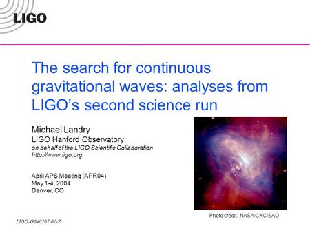 The search for continuous gravitational waves: analyses from LIGO’s second science run Michael Landry LIGO Hanford Observatory on behalf of the LIGO.