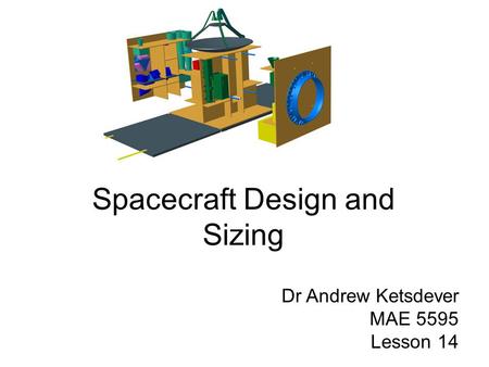 Spacecraft Design and Sizing Dr Andrew Ketsdever MAE 5595 Lesson 14.