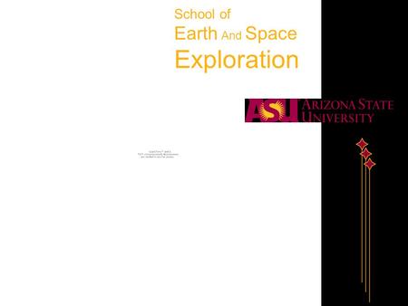 School of Earth And Space Exploration. A New Approach to Earth and Space Research and Education We embrace the importance of technology development –