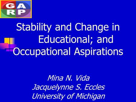 Stability and Change in Educational; and Occupational Aspirations Mina N. Vida Jacquelynne S. Eccles University of Michigan.