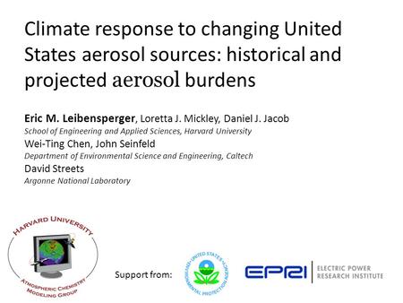 Eric M. Leibensperger, Loretta J. Mickley, Daniel J. Jacob School of Engineering and Applied Sciences, Harvard University Climate response to changing.