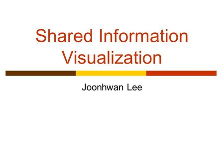 Shared Information Visualization Joonhwan Lee. Motivation  When we use public ambient display, Can we share the screen with others? Can display detect.