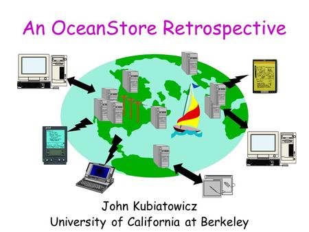 An OceanStore Retrospective John Kubiatowicz University of California at Berkeley.