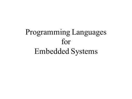 Programming Languages for Embedded Systems. Embedded Systems Communication Terminals Communication Infra Structure Control Systems Surveillance Systems.