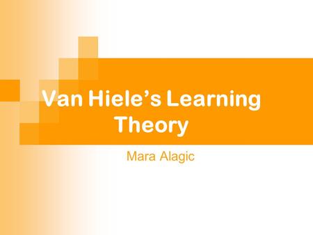 Van Hiele’s Learning Theory Mara Alagic. 2 June 2004 Levels of Geometric Thinking Precognition Level 0: Visualization/Recognition Level 1: Analysis/Descriptive.
