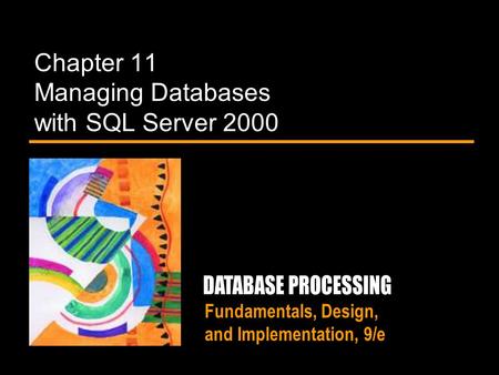 Fundamentals, Design, and Implementation, 9/e Chapter 11 Managing Databases with SQL Server 2000.