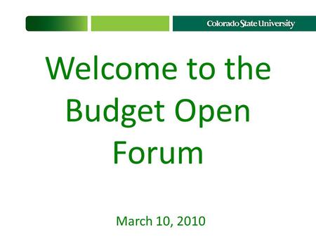 Welcome to the Budget Open Forum March 10, 2010. October-November 2009: planning by all units for 6%/17% budget reductions December 22: Draft Budget 1.0.
