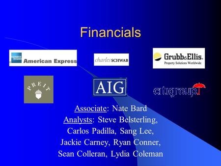 Financials Associate: Nate Bard Analysts: Steve Belsterling, Carlos Padilla, Sang Lee, Jackie Carney, Ryan Conner, Sean Colleran, Lydia Coleman.