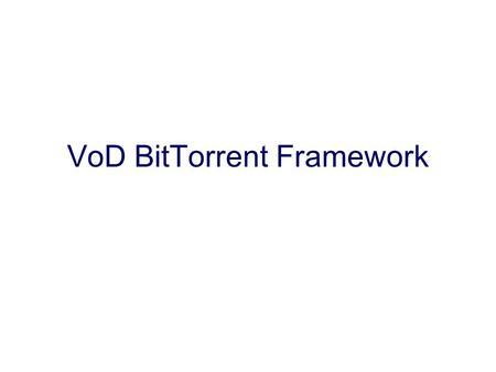 VoD BitTorrent Framework. Background BT is a very popular peer to peer protocol with many implementations: –http://en.wikipedia.org/wiki/Comparison_of_Bit.
