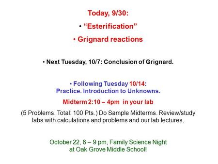 Today, 9/30: “Esterification” Grignard reactions Next Tuesday, 10/7: Conclusion of Grignard. Following Tuesday 10/14: Practice. Introduction to Unknowns.