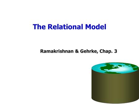 The Relational Model Ramakrishnan & Gehrke, Chap. 3.