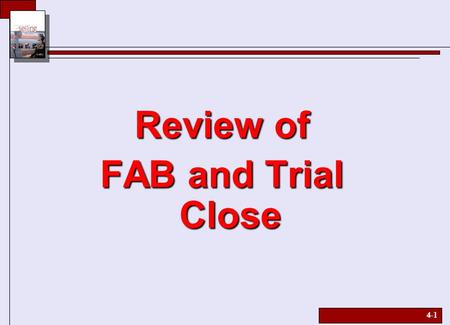 Review of FAB and Trial Close.