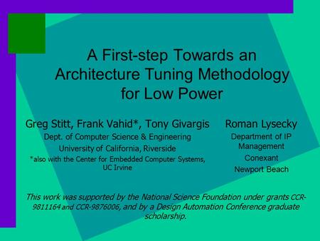 A First-step Towards an Architecture Tuning Methodology for Low Power Greg Stitt, Frank Vahid*, Tony Givargis Dept. of Computer Science & Engineering University.