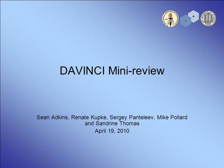 DAVINCI Mini-review Sean Adkins, Renate Kupke, Sergey Panteleev, Mike Pollard and Sandrine Thomas April 19, 2010.