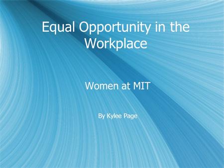 Equal Opportunity in the Workplace Women at MIT By Kylee Page Women at MIT By Kylee Page.