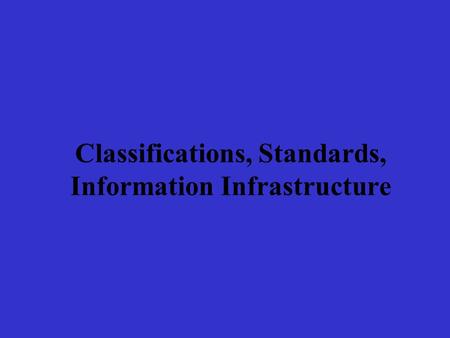 Classifications, Standards, Information Infrastructure.