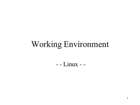 Working Environment - - Linux - -.