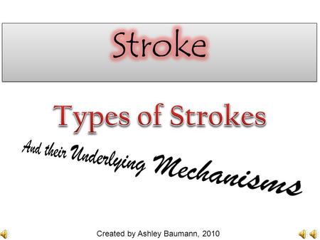 Created by Ashley Baumann, 2010 A stroke can occur at any time... Even when you least expect it…