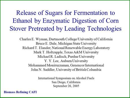 Release of Sugars for Fermentation to Ethanol by Enzymatic Digestion of Corn Stover Pretreated by Leading Technologies Charles E. Wyman, Dartmouth College/University.