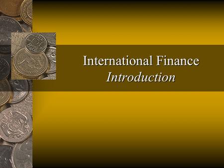 International Finance Introduction Fred Thompson2 Today’s Objectives Understand the syllabus and how it works Understand my goals for this course (teaching.