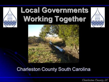 Charleston County, SC Local Governments Working Together Charleston County South Carolina.