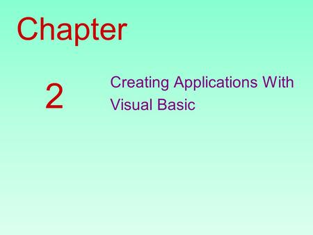 Chapter Creating Applications With Visual Basic 2.