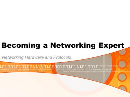 Becoming a Networking Expert Networking Hardware and Protocols.