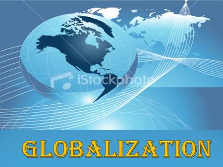  What’s Globalization? Globalization (or globalisation) describes an ongoing process by which regional economies, societies, and cultures have become.