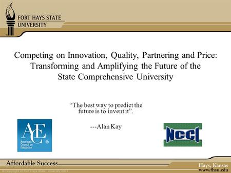 Competing on Innovation, Quality, Partnering and Price: Transforming and Amplifying the Future of the State Comprehensive University “The best way to predict.