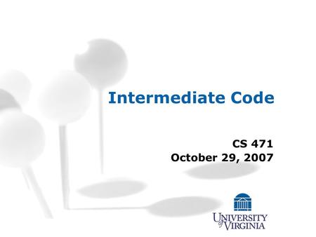 Intermediate Code CS 471 October 29, 2007. CS 471 – Fall 2007 1 Intermediate Code Generation Source code Lexical Analysis Syntactic Analysis Semantic.