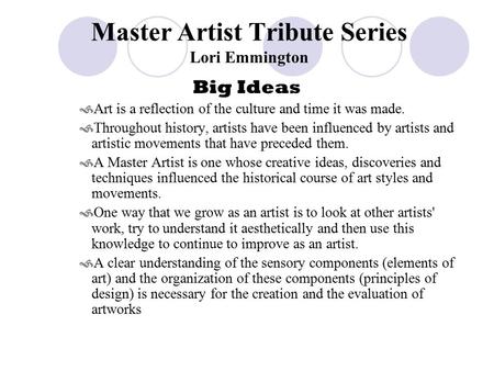 Master Artist Tribute Series Lori Emmington Big Ideas  Art is a reflection of the culture and time it was made.  Throughout history, artists have been.