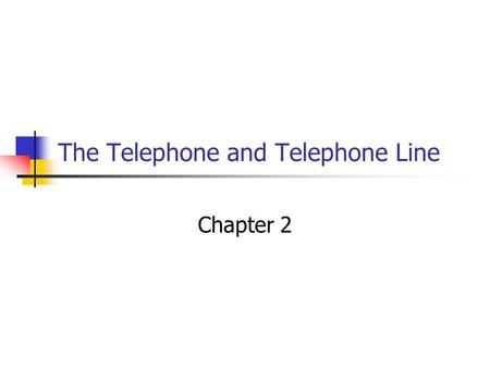 The Telephone and Telephone Line Chapter 2 Overview of a Telephone System Telephone set’s major parts Transmitter Converting sound wave to electrical.